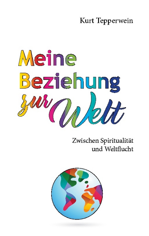 Meine Beziehung zur Welt - Kurt Tepperwein