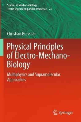 Physical Principles of Electro-Mechano-Biology - Christian Brosseau