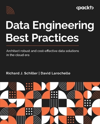 Data Engineering Best Practices - Richard J. Schiller, David Larochelle