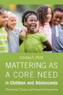 Mattering as a Core Need in Children and Adolescents - Gordon L. Flett