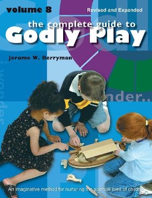 The Complete Guide to Godly Play - Jerome W. Berryman, Rosemary Beales, Cheryl V. Minor