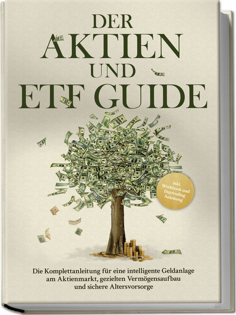 Der Aktien und ETF Guide: Die Komplettanleitung für eine intelligente Geldanlage am Aktienmarkt, gezielten Vermögensaufbau und sichere Altersvorsorge - inkl. Workbook und Daytrading Anleitung - Moritz Borgmann