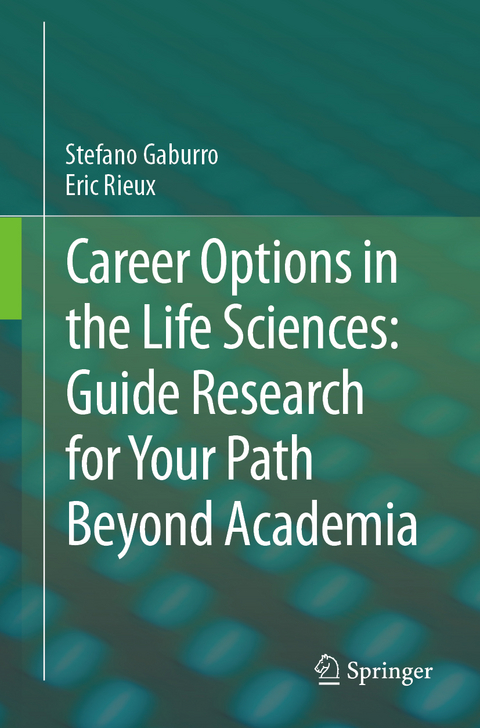 Career Options in the Life Sciences: Guide Research for Your Path Beyond Academia - Stefano Gaburro, Eric Rieux