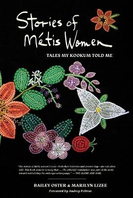 Stories of Métis Women - Bailey Oster, Marilyn Lizee