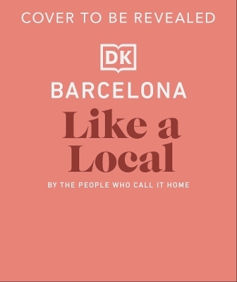 Barcelona Like a Local -  DK Travel