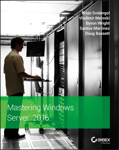 Mastering Windows Server 2016 - Brian Svidergol, Vladimir Meloski, Byron Wright, Santos Martinez, Doug Bassett