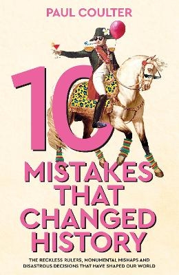 10 Mistakes That Changed History - Paul Coulter