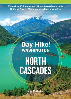 Day Hike Washington: North Cascades, 5th Edition - Mike McQuaide