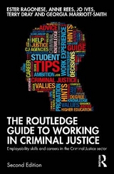 The Routledge Guide to Working in Criminal Justice - Ragonese, Ester; Rees, Anne; Ives, Jo; Dray, Terry; Marriott-Smith, Georgia