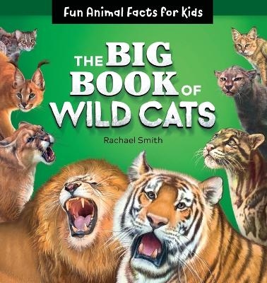 The Big Book of Wild Cats - Rachael Smith