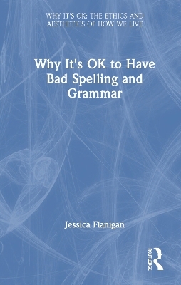 Why It's OK to Have Bad Spelling and Grammar - Jessica Flanigan