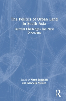 The Politics of Urban Land in South Asia - 