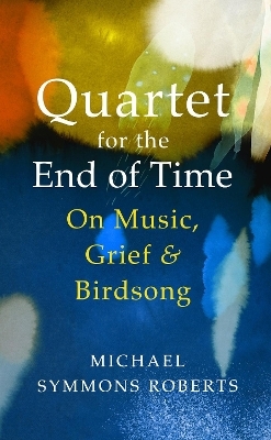 Quartet for the End of Time - Michael Symmons Roberts