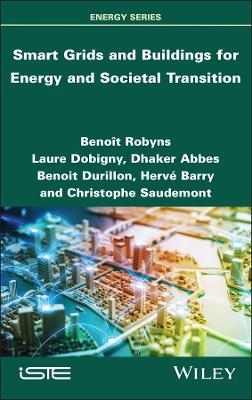 Smart Grids and Buildings for Energy and Societal Transition - Benoît Robyns, Laure Dobigny, Dhaker Abbes, Benoit Durillon, Hervé Barry