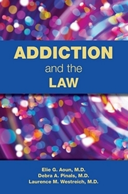 Addiction and the Law - Elie G. Aoun, Debra A. Pinals, Laurence Westreich