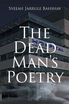 The Dead Man's Poetry - Syeeah Jarrule Bahshay