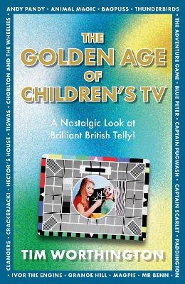 The Golden Age of Children's TV - Tim Worthington