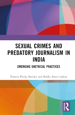 Sexual Violence and Predatory Journalism in India - Francis Philip Barclay, Kaifia Ancer Laskar