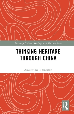 Thinking Heritage Through China - Andrew Scott Johnston