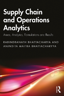 Supply Chain and Operations Analytics - Rabindranath Bhattacharya, Anindita Maitra Bhattacharyya