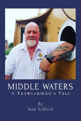 Middle Waters: A Trawlerman's Tale - Ron Telford