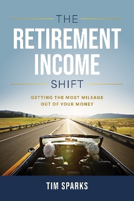 The Retirement Income Shift - Tim Sparks