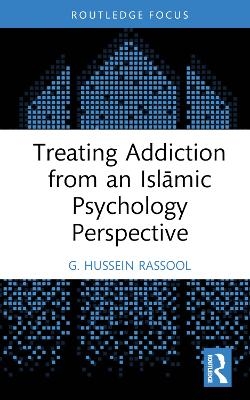 Treating Addiction from an Islāmic Psychology Perspective - G. Hussein Rassool