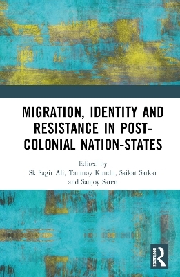 Migration, Identity and Resistance in Post-Colonial Nation-States - 