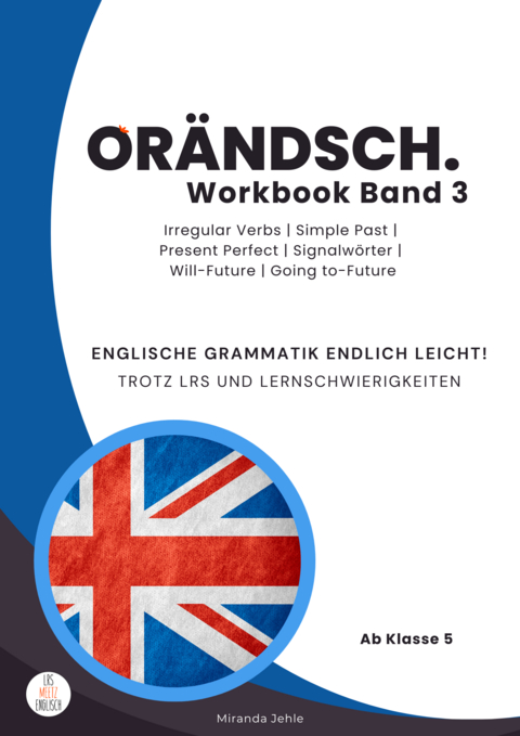 Orändsch Workbook Band 3 Irregular Verbs Simple Past Present Perfect Signalwörter Will‑Future und Going-to-Future - Miranda Jehle