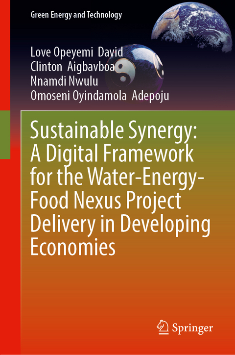 Sustainable Synergy: A Digital Framework for the Water-Energy-Food Nexus Project Delivery in Developing Economies - Love Opeyemi David, Clinton Aigbavboa, Nnamdi Nwulu, Omoseni Oyindamola Adepoju