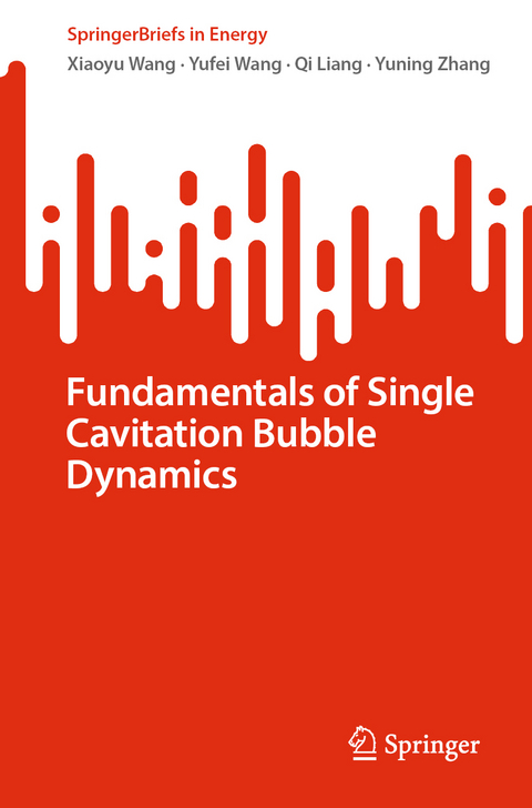 Fundamentals of Single Cavitation Bubble Dynamics - xiaoyu wang, Yufei Wang, Qi Liang, Yuning Zhang