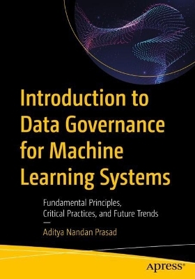 Introduction to Data Governance for Machine Learning Systems - Aditya Nandan Prasad