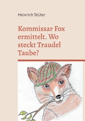 Kommissar Fox ermittelt. Wo steckt Traudel Taube? - Heinrich Stüter