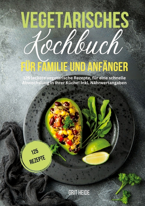 Vegetarisches Kochbuch für Familie und Anfänger - Grit Heide, Tiana Tiffert