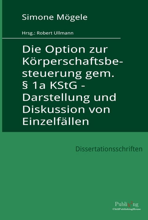 Die Option zur Körperschaftsbesteuerung gem. § 1a KStG - Darstellung und Diskussion von Einzelfällen - Simone Mögele