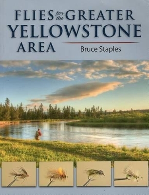 Flies for the Greater Yellowstone Area - Bruce Staples