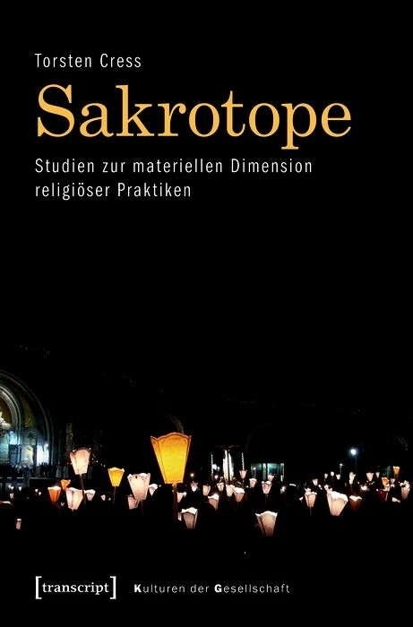 Sakrotope – Studien zur materiellen Dimension religiöser Praktiken - Torsten Cress