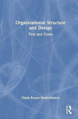 Organizational Structure and Design - Dipak Kumar Bhattacharyya