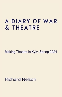 A Diary of War & Theatre - Richard Nelson