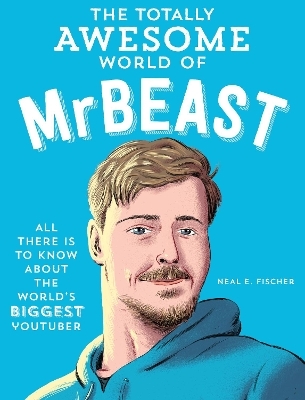 The Totally Awesome World of MrBeast - Neal E. Fischer