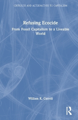 Refusing Ecocide - William K. Carroll