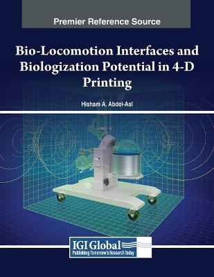 Bio-Locomotion Interfaces and Biologization Potential in 4-D Printing - Hisham A. Abdel-Aal