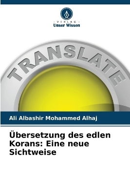 Übersetzung des edlen Korans - Ali Albashir Mohammed Alhaj