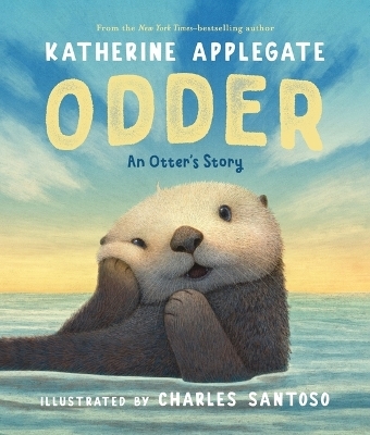 Odder: An Otter's Story (Picture Book) - Katherine Applegate