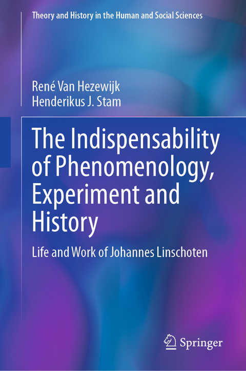 The Indispensability of Phenomenology, Experiment and History - René Van Hezewijk, Henderikus J. Stam