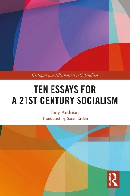 Ten Essays for a 21st Century Socialism - Tony Andréani