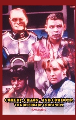 Comedy, Chaos - and Cowboys! The Red Dwarf Companion - Joe Nazzaro