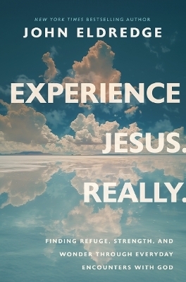 Experience Jesus--Really - John Eldredge