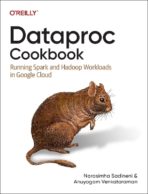 Dataproc Cookbook - Narasimha Sadineni, Aunyogam Venkataraman