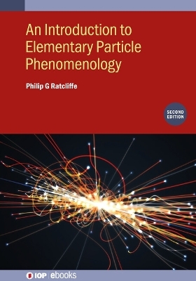 An Introduction to Elementary Particle Phenomenology (Second Edition) - Philip G Ratcliffe